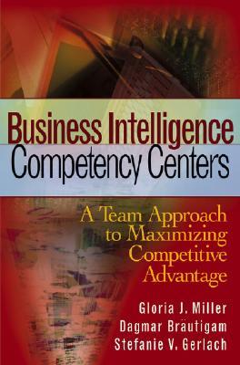 Business Intelligence Competency Centers: A Team Approach to Maximizing Competitive Advantage (Wiley and SAS Business Series)
