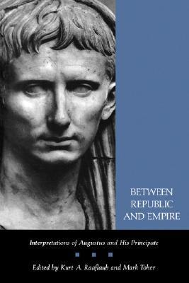 Between Republic and Empire: Interpretations of Augustus and His Principate (Paperback)