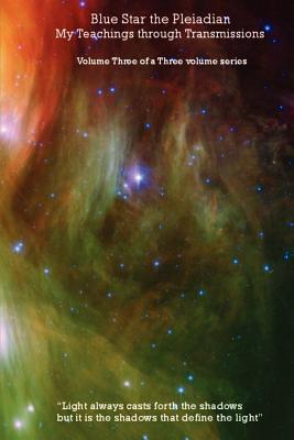 Blue Star the Pleiadian My Teachings through Transmissions: Volume Three of a Three volume series (Paperback)