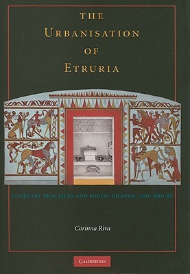 The Urbanisation of Etruria: Funerary Practices and Social Change, 700–600 BC (Hardcover)