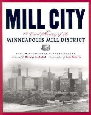 Mill City: A Visual History of the Minneapolis Mill District (Paperback)