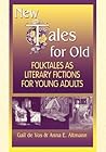 New Tales for Old: Folktales As Literary Fictions for Young Adults