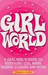 Girl World: A Real Girl's Guide to Surviving Girl Wars, Gossip, Cliques and Boys