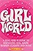 Girl World: A Real Girl's Guide to Surviving Girl Wars, Gossip, Cliques and Boys