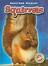 Squirrels (Blastoff! Readers: Backyard Wildlife) (Blastoff Readers. Level 1) Squirrels (Blastoff! Readers: Backyard Wildlife) (Blastoff Readers. Level 1)