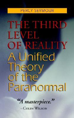 The Third Level of Reality: A Unified Theory of the Paranormal (Paperback)