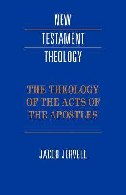 Theology of Acts of the Apostles (New Testament Theology)