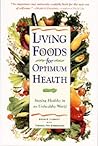 Living Foods for Optimum Health : Staying Healthy in an Unhealthy World Living Foods for Optimum Health : Staying Healthy in an Unhealthy World