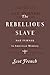 The Rebellious Slave by Scot French