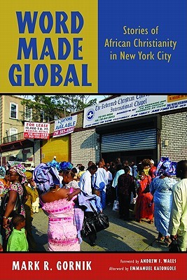 Word Made Global: Stories of African Christianity in New York City (Paperback)