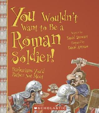 You Wouldn't Want to Be a Roman Soldier!: Barbarians You'd Rather Not Meet (Paperback)
