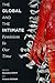 The Global and the Intimate: Feminism in Our Time (Gender and Culture Series)