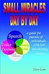 Small Miracles Day by Day: A Guide for Parents of Individuals with Low Functioning Autism Small Miracles Day by Day: A Guide for Parents of Individuals with Low Functioning Autism