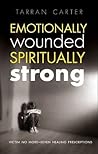 Emotionally Wounded Spiritually Strong by Tarran Carter