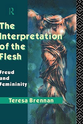 The Interpretation of the Flesh: Freud and Femininity (Hardcover)