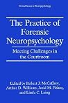 The Practice of Forensic Neuropsychology: Meeting Challenges in the Courtroom (Critical Issues in Neuropsychology) (Volume 0) The Practice of Forensic Neuropsychology: Meeting Challenges in the Courtroom (Critical Issues in Neuropsychology) (Volume 0)