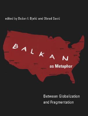 Balkan as Metaphor: Between Globalization and Fragmentation (Paperback)