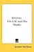 Moliere: His Life and His W...