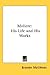 Moliere: His Life and His Works