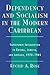 Dependency and Socialism in the Modern Caribbean: Superpower Intervention in Guyana, Jamaica, and Grenada, 1970-1985
