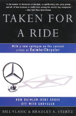 Taken for a Ride: How Daimler-Benz Drove Off With Chrysler – The Behind-the-Scenes Exposé of The German Takeover (Paperback)