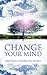 Changeyour Mind by Matthew S. Heinz