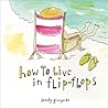 How to Live in Flip-Flops: (Inspirational Self-Love and Happiness Book)