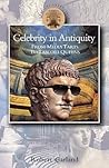 Celebrity in Antiquity: From Media Tarts to Tabloid Queens
