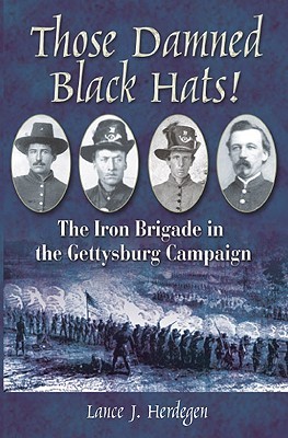 Those Damned Black Hats! The Iron Brigade in the Gettysburg Campaign (Hardcover)