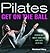 Pilates: Get on the Ball--Discover Your Longest, Leanest Body with Pilates on the Ball