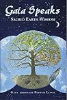 Gaia Speaks: Sacred Earth Wisdom (Gaia Speaks Series, Book 1) Gaia Speaks: Sacred Earth Wisdom (Gaia Speaks Series, Book 1)