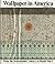 Wallpaper in America: From the Seventeenth Century to World War I