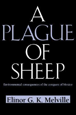 A Plague of Sheep: Environmental Consequences of the Conquest of Mexico (Studies in Environment and History)