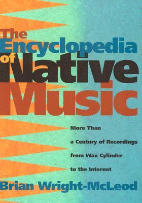 The Encyclopedia of Native Music: More Than a Century of Recordings from Wax Cylinder to the Internet (Paperback)