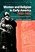 Women and Religion in Early America,1600-1850: The Puritan and Evangelical Traditions (Christianity and Society in the Modern World)