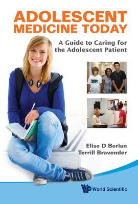 ADOLESCENT MEDICINE TODAY: A GUIDE TO CARING FOR THE ADOLESCENT PATIENT (Hardcover)