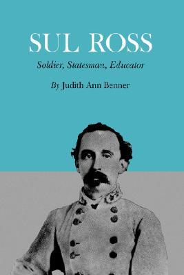 Sul Ross: Soldier, Statesman, Educator (Volume 13) (Centennial Series of the Association of Former Students Texas A & M University)