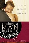 Finding A Man Worth Keeping: Dating Secrets that Work Finding A Man Worth Keeping: Dating Secrets that Work