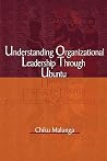 Understanding Organizational Leadership Through Ubuntu Understanding Organizational Leadership Through Ubuntu