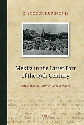 Mekka in the Latter Part of the 19th Century: Daily Life, Customs and Learning. The Moslims of the East-Indian Archipelago (Hardcover)