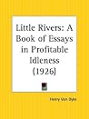 Little Rivers: A Book of Essays in Profitable Idleness