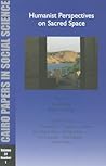 Humanist Perspectives on Sacred Space: Cairo Papers in Social Science Vol. 31, No. 1 Humanist Perspectives on Sacred Space: Cairo Papers in Social Science Vol. 31, No. 1