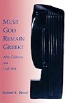 Must God Remain Greek? by Robert E. Hood