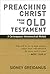 Preaching Christ from the Old Testament: A Contemporary Hermeneutical Method