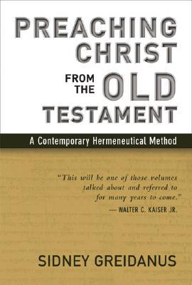 Preaching Christ from the Old Testament: A Contemporary Hermeneutical Method (Paperback)