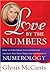 Love by the Numbers: How to Find Great Love or Reignite the Love You Have Through the Power of Numerology