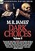 Dark Choices: Vol 3-A Selection of Fine Tales of the Strange and Supernatural Endorsed by the Master of the Genre; Including Two Novels 'The Uninhabited House' and 'The Haunted Baronet,' One Novelette 'The Open Door,' Nine Short Stories, a