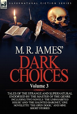 Dark Choices: Vol 3-A Selection of Fine Tales of the Strange and Supernatural Endorsed by the Master of the Genre; Including Two Novels 'The Uninhabited House' and 'The Haunted Baronet,' One Novelette 'The Open Door,' Nine Short Stories, a (Hardcover)