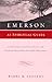 Emerson As Spiritual Guide: A Companion to Emerson's Essays for Personal Reflection and Group Discussion