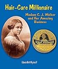 Hair-Care Millionaire: Madam C. J. Walker and Her Amazing Business